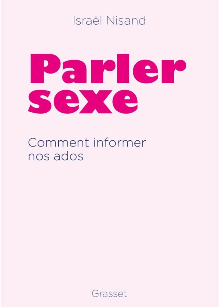 Parler sexe, comment informer nos ados, Israël Nisand, Grasset